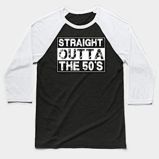 Straight Outta The 50’s Fifties Baseball T-Shirt